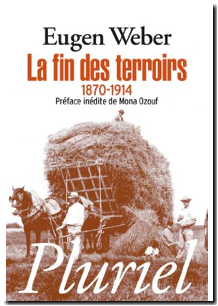 La fin des terroirs - La modernisation de la France rurale, 1870-1914