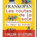 Les routes de la soie : l&rsquo;histoire au coeur du monde, Peter Frankopan