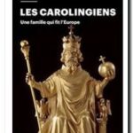 Les Carolingiens – Une famille qui fit l&rsquo;Europe, Pierre Riché