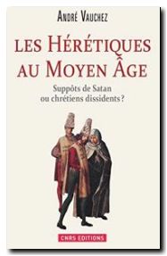 Les Hérétiques au Moyen Âge. Suppôts de Satan ou chrétiens dissidents