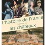 L&rsquo;histoire de France racontée par les châteaux, Renaud Thomazo