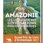 Amazonie – Les 12 travaux des civilisations précolombiennes, Stéphen Rostain
