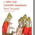 Histoire des croisades : 1095 – 1130, René Grousset