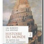 Histoire du monde – Tome 2 : du Moyen-Age aux Temps Modernes  , John Morris Roberts et Odd Arne Westad,