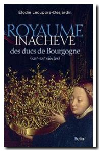 Le Royaume inachevé des ducs de Bourgogne