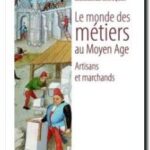 Le monde des métiers au Moyen Age, Sophie Cassagnes-Brouquet