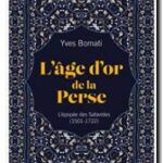 L&rsquo;âge d&rsquo;or de la Perse, Yves Bomati