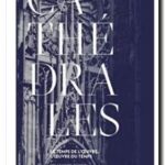 Cathédrales – Le temps de l&rsquo;oeuvre, l&rsquo;oeuvre du temps, de François Icher