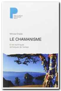 Le Chamanisme - Et les techniques archaïques de l'extase