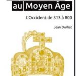 De l&rsquo;Antiquité au Moyen Age – L&rsquo;Occident de 313 à 800, Jean Durliat