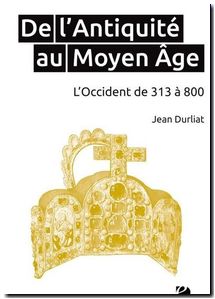 De l’Antiquité au Moyen Age – L’Occident de 313 à 800, Jean Durliat