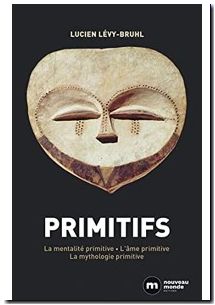 Primitifs - La Mentalité Primitive - L'âme Primitive