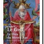 Le Dieu du Moyen Âge,  Jacques Le Goff