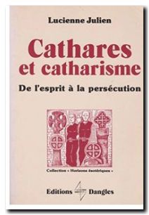 Cathares et catharisme - De l'esprit à la persécution