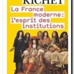 La France moderne : l&rsquo;esprit des institutions , Denis Richet