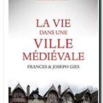La vie dans une ville médiévale,  Frances et Joseph Gies