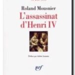 L&rsquo;assassinat d&rsquo;Henri IV,  Roland Mousnier