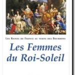 Les reines de France au temps des Bourbons – Tome 2 : les femmes du Roi-Soleil, Simone Bertière