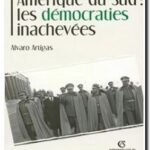 Amérique du Sud – Les démocraties inachevées , Alvaro Artigas