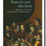 Dans la cour des lions – Hommes et femmes de pouvoir de la Renaissance, Cédric Michon