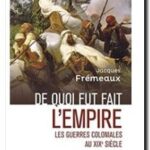 De quoi fut fait l’empire : les guerres coloniales au XIXe siècle, Jacques Frémeaux