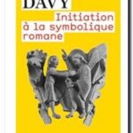 Initiation à la symbolique romane , Marie-Madeleine Davy
