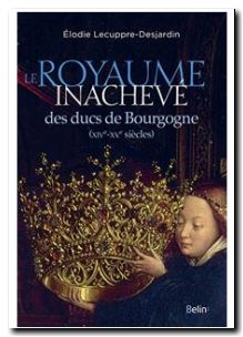 Le Royaume inachevé des ducs de Bourgogne