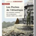 Les poches de l&rsquo;Atlantique : les batailles oubliées de la libération janvier 1944 – mai 1945, Stéphane Simonnet