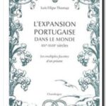 L&rsquo;expansion portugaise dans le monde : XIVe-XVIIIe siècles, Luis Filipe Thomaz,