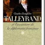 Talleyrand – Et l&rsquo;invention de la diplomatie française, Charles Zorgbibe