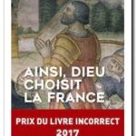 Ainsi, Dieu choisit la France : la véritable histoire de la fille aînée de l&rsquo;Eglise, Camille Pascal