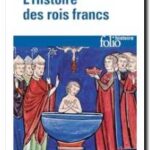 L&rsquo;Histoire des rois francs , Saint Grégoire de Tours