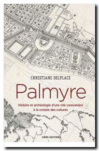 Palmyre. Histoire et archéologie d'une cité caravanière à la croisée des cultures
