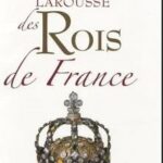 Le Larousse des Rois de France, Anne-Hélène Allirot, Antoine Auger, Fanny Cosandey, Bruno Dumézil, Pierre Savy