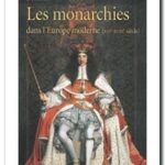 Les Monarchies dans l&rsquo;Europe moderne – XVIe XVIIIe siècles , Yves-Marie Bercé