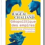 Géopolitique des empires – 6000 ans d&rsquo;histoire humaine , Jean-Pierre Rageau et Gérard Chaliand