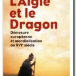 L&rsquo;Aigle et le Dragon – Démesure européenne et mondialisation au XVIe siècle , Serge Gruzinski