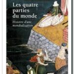 Les Quatre Parties du monde – Histoire d&rsquo;une mondialisation, Serge Gruzinski