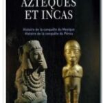 Aztèques et Incas, William H. Prescott