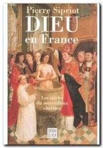 Dieu En France. Les Siecles Du Merveilleux Chretien