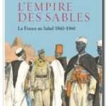 L&rsquo;Empire des sables – La France au Sahel : 1860-1960, Emmanuel Garnier
