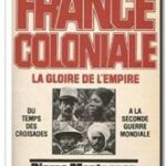 La France coloniale – la gloire de l&rsquo;Empire, Pierre Montagnon