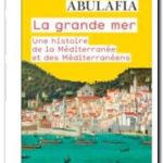La grande mer – Une histoire de la Méditerranée et des Méditerranéens, David Abulafia,