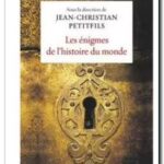 Les énigmes de l&rsquo;histoire du monde, Jean-Christian Petitfils