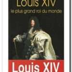 Louis XIV – Le plus grand roi du monde,  Lucien Bély