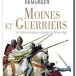 Moines et guerriers – Les ordres religieux-militaires au Moyen Âge, Alain Demurger