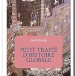 Petit traité d&rsquo;histoire globale, Jack Goody