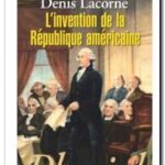 L&rsquo;Invention de la République américaine, Denis Lacorne