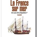 La France sur mer – De Louis XIII à Napoléon Ier, Patrick Villiers