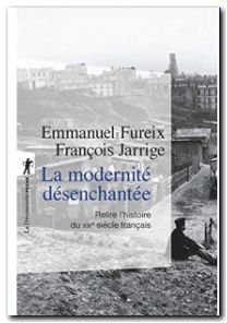 La modernité désenchantée - Relire l'histoire du XIXe siècle français